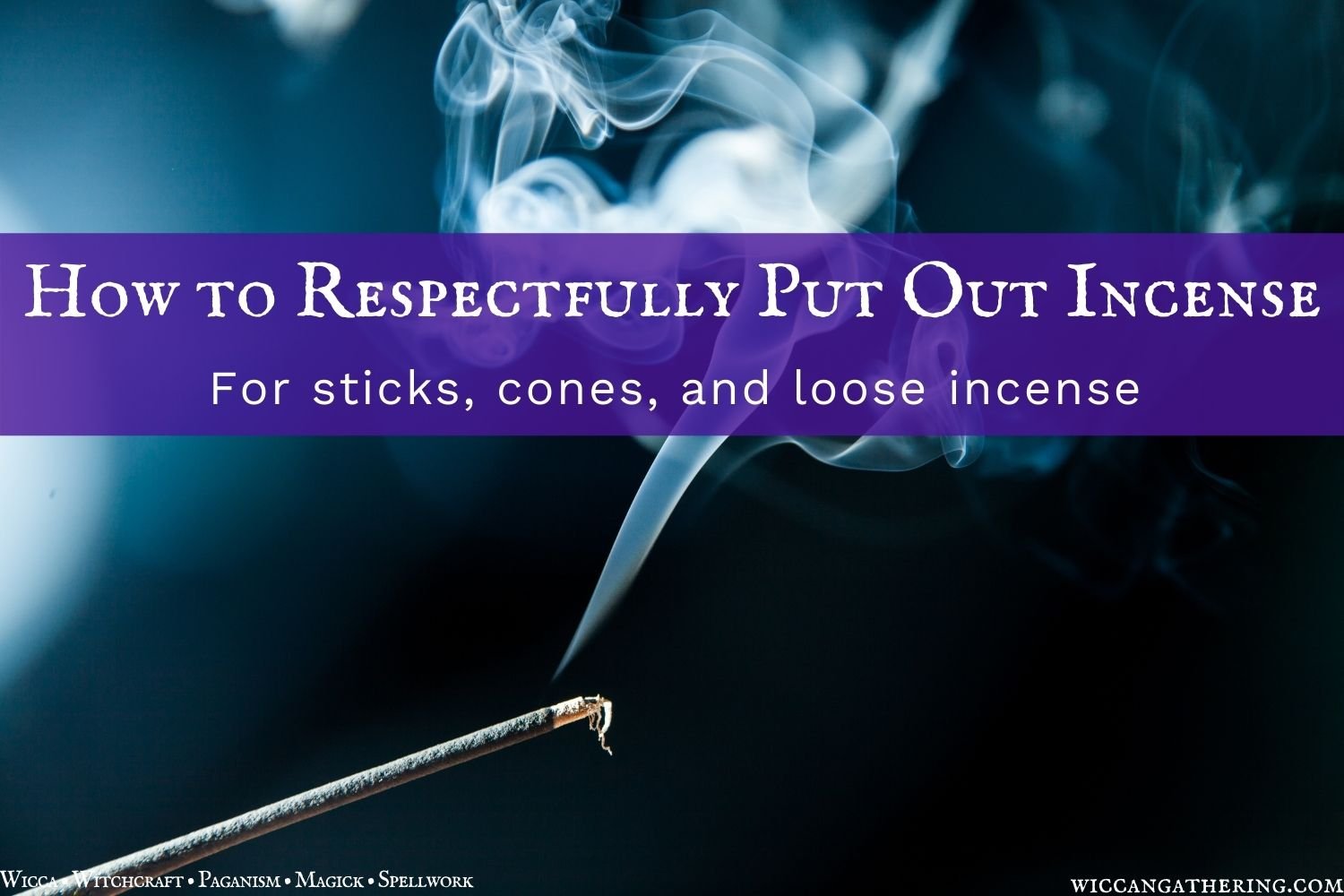how to respectfully put out incense for wicca