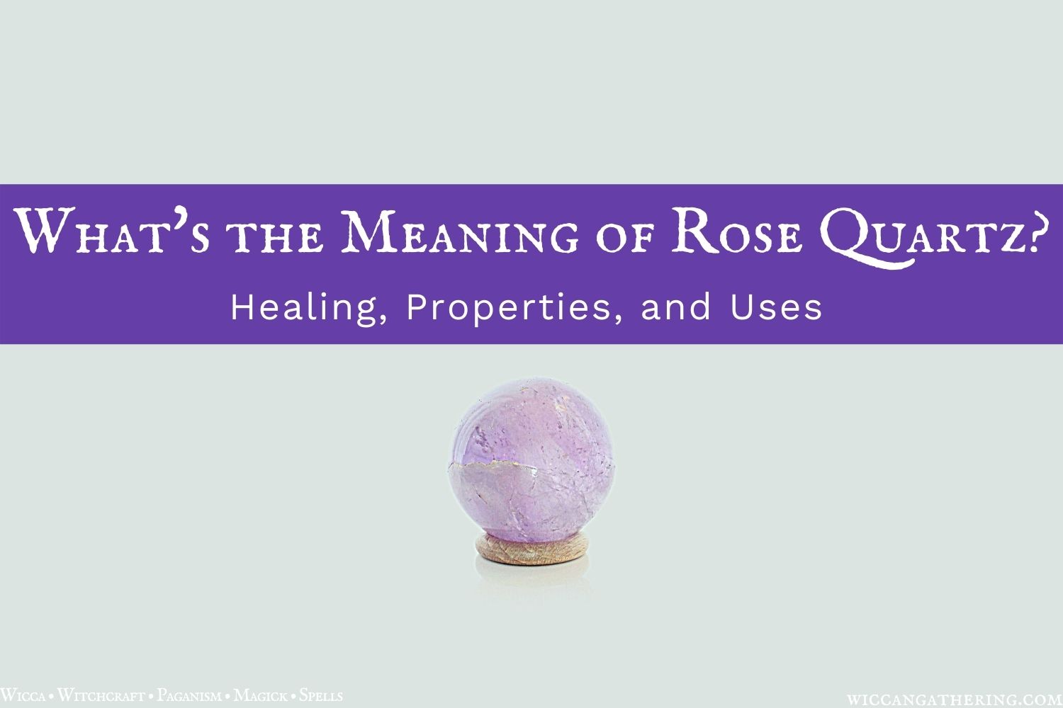 Rose Quartz: Meaning, Healing Properties and Powers